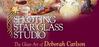 Shooting Star Glass Studio. The Glass Art of Deborah Carlson.