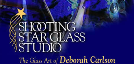 Shooting Star Glass Studio. The Glass Art of Deborah Carlson.