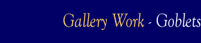 Gallery Work - Goblets.
