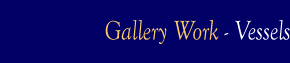 Gallery Work - Vessels.